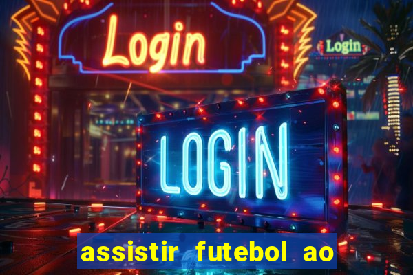 assistir futebol ao vivo multicanais